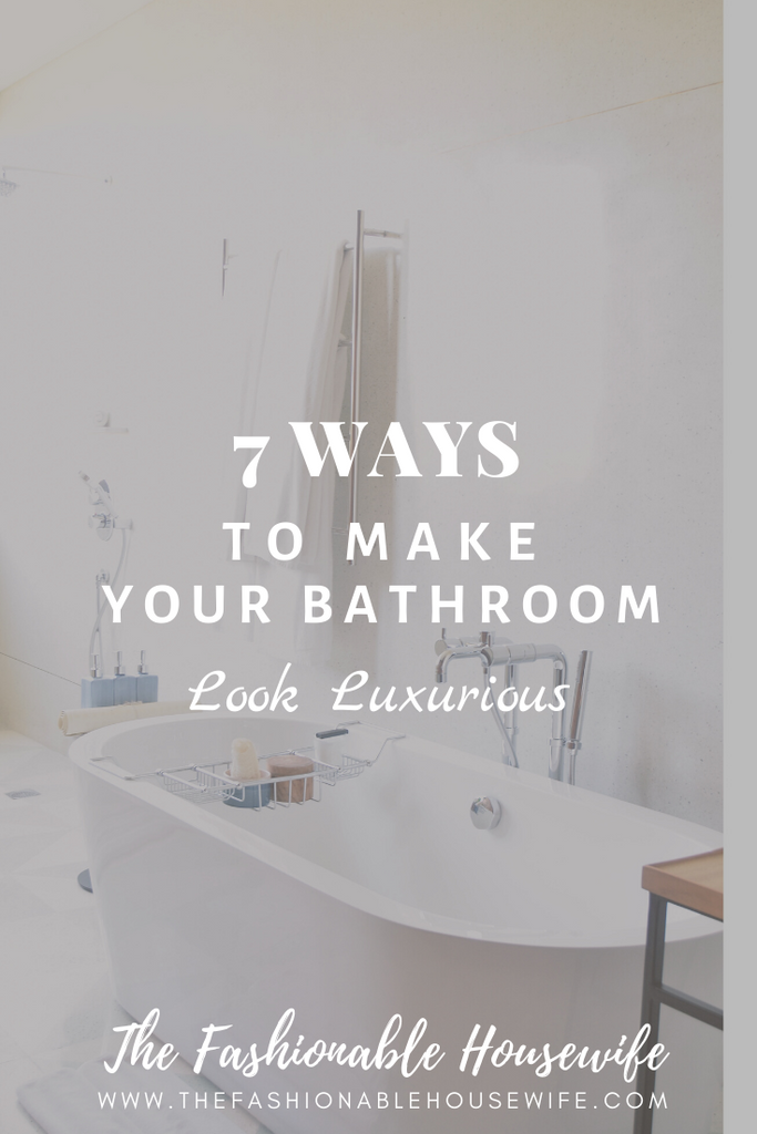 7 Ways to Make Your Bathroom Look Luxurious